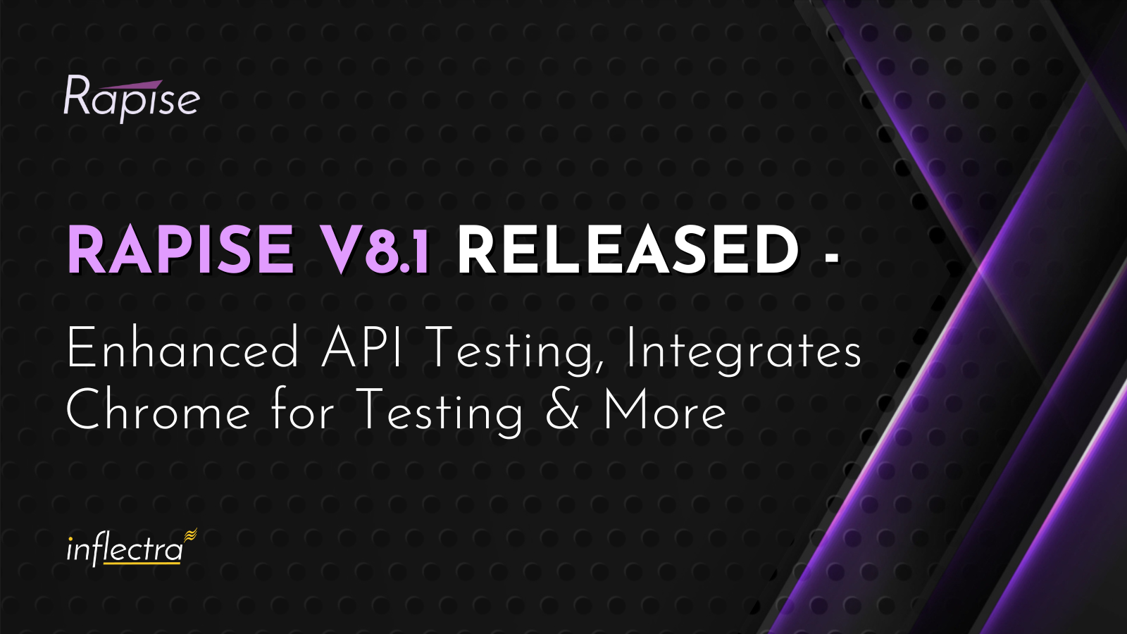 inflectra-rapise-eight-point-one-released-with-enhanced-api-testing-integrates-chrome-for-testing-and-more-image