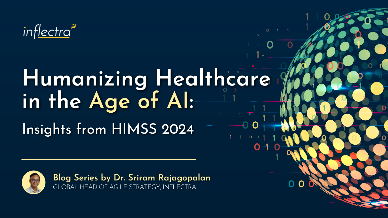 Text: Humanizing Healthcare in the Age of AI: Insights from HIMSS 2024. Blog Series by Dr. Sriram Rajagopalan, Global Head of Agile Strategy, Inflectra