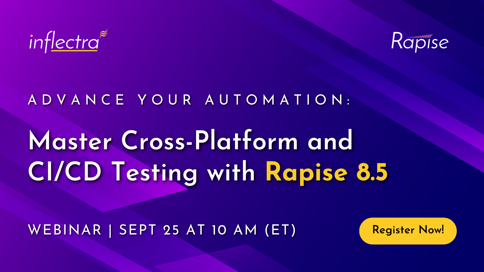 The image is an advertisement for a webinar titled "Advance Your Automation: Master Cross-Platform and CI/CD Testing with Rapise 8.5." The webinar is hosted by Inflectra and Rapise. It will take place on September 25 at 10 AM (ET). There is a "Register Now!" button in the bottom right corner. The background is a purple and blue gradient.