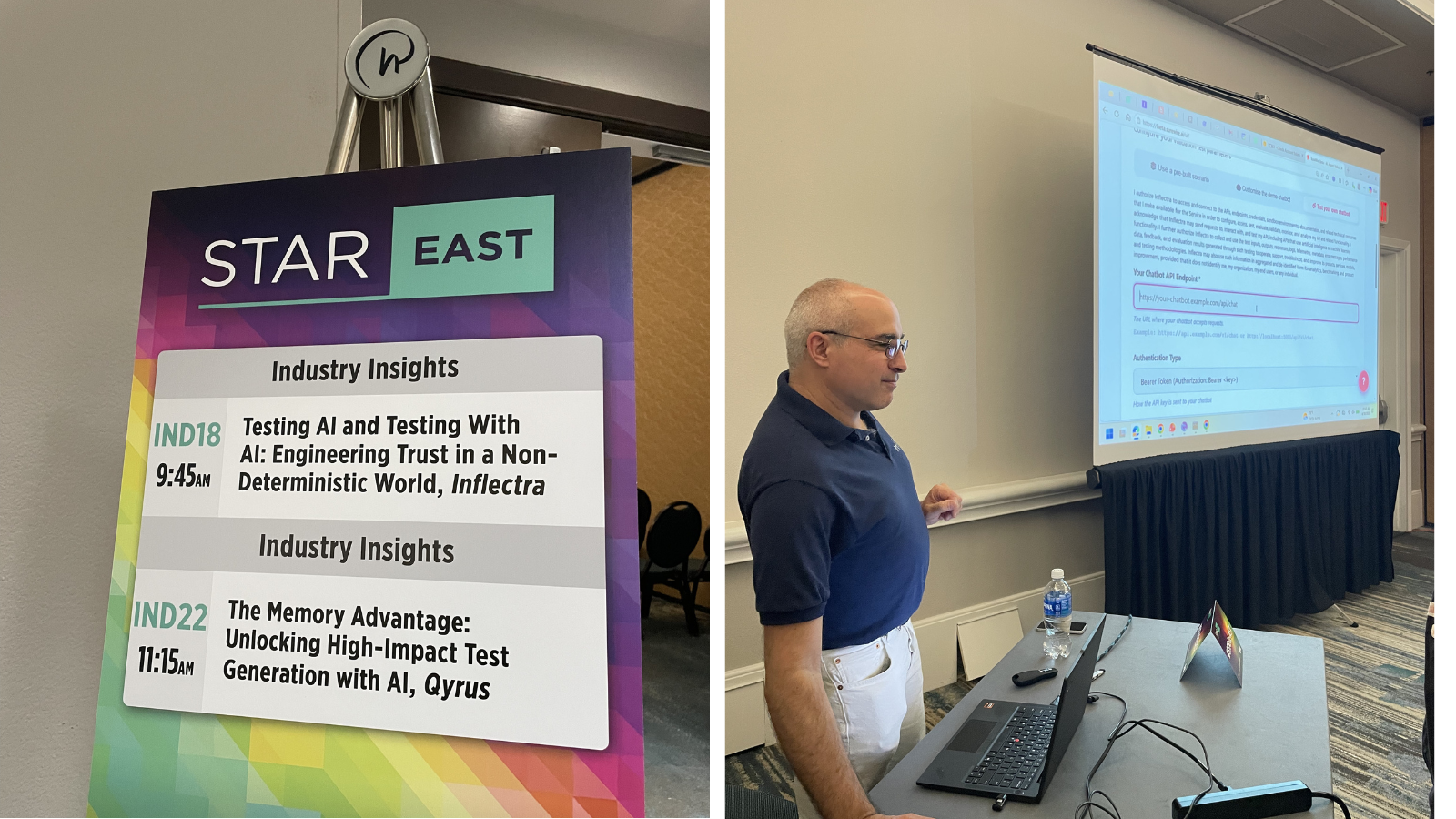  A collage of two photos from the STAREAST conference.  The left photo shows a directional sign for Industry Insights sessions. The top listing is for session IND18 at 9:45 AM, titled Testing AI and Testing With AI: Engineering Trust in a Non-Deterministic World, presented by Inflectra.  The right photo shows Adam Sandman, CEO of Inflectra, standing at a podium next to a laptop during his presentation. He is looking toward a large projection screen displaying a technical interface for an AI testing platform, featuring form fields for a chatbot API endpoint and authentication details.
