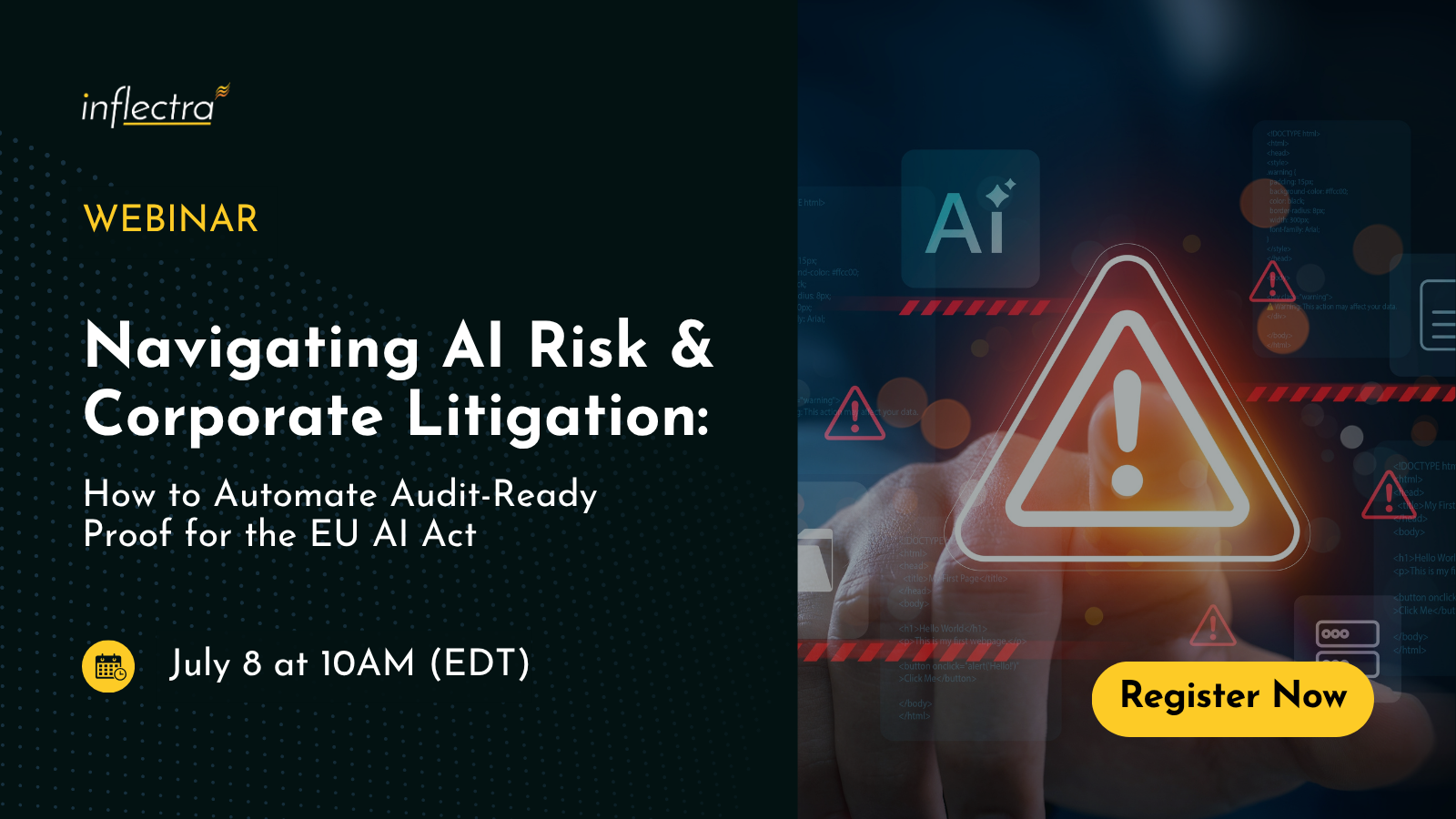 Promotional banner for an Inflectra webinar titled "Navigating AI Risk & Corporate Litigation: How to Automate Audit-Ready Proof for the EU AI Act." Scheduled for July 8 at 10AM (EDT). The right side of the image features a hand reaching toward a glowing red warning triangle overlaying code, an "Ai" icon, and a "Register Now" button.