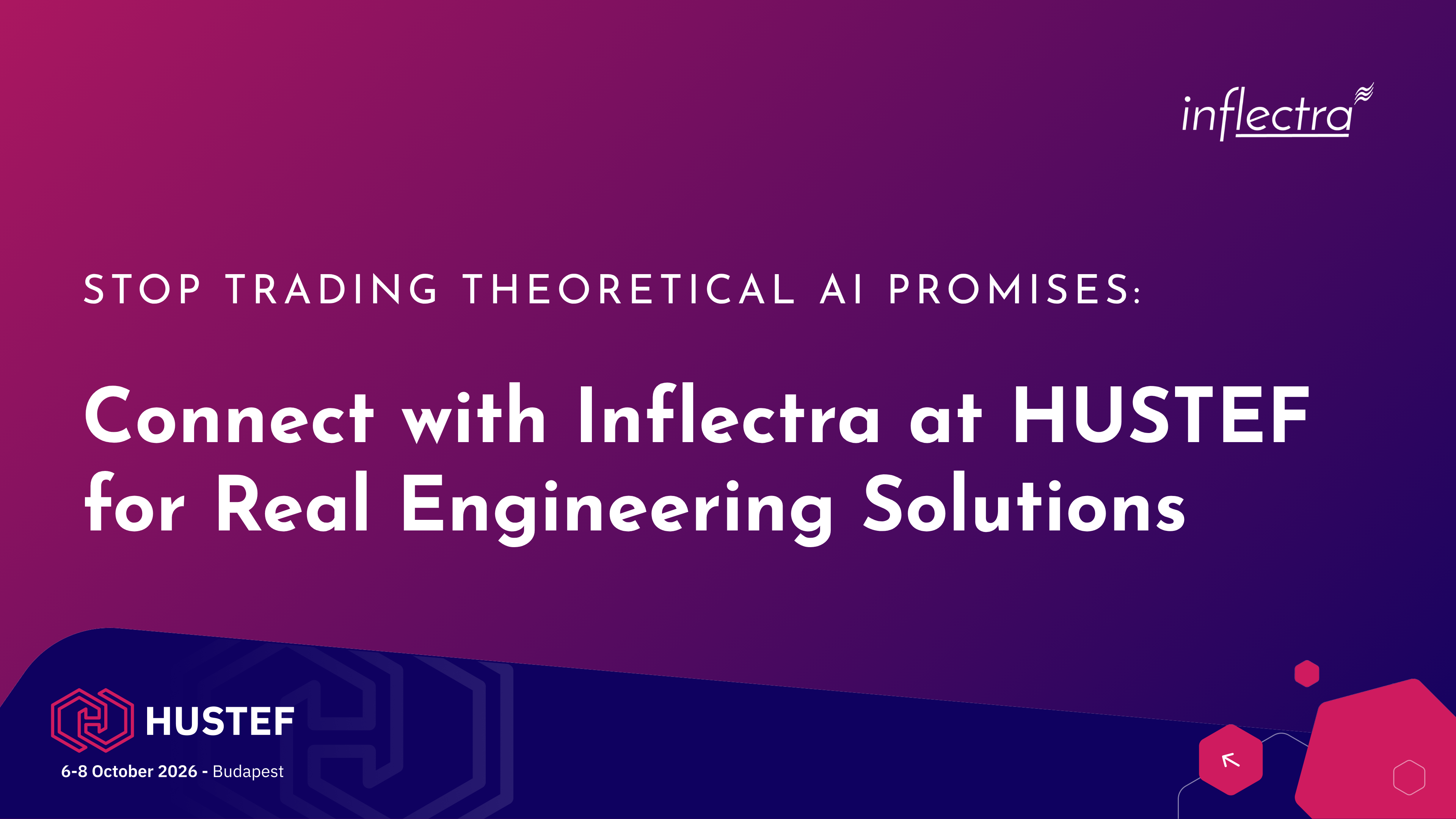 Inflectra banner for HUSTEF 2026 reading: Stop trading theoretical AI promises: Connect with Inflectra at HUSTEF for Real Engineering Solutions. 6-8 October 2026, Budapest.